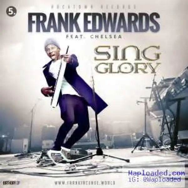 Frank Edwards - Sing Glory ft. Chelsea